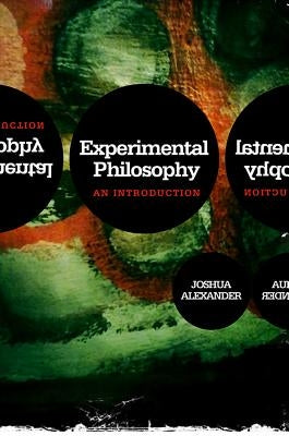 Experimental Philosophy: An Introduction by Alexander, Joshua