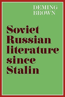 Soviet Russian Literature Since Stalin by Brown, Deming Bronson