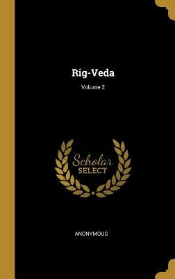 Rig-Veda; Volume 2 by Anonymous