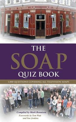 The Soap Quiz Book: 1,000 Questions Covering all Television Soaps by Bennison, Mark