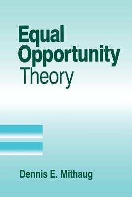 Equal Opportunity Theory: Fairness in Liberty for All by Mithaug, Dennis E.