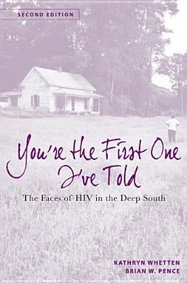 You're the First One I've Told: The Faces of HIV in the Deep South by Whetten-Goldstein, Kathryn