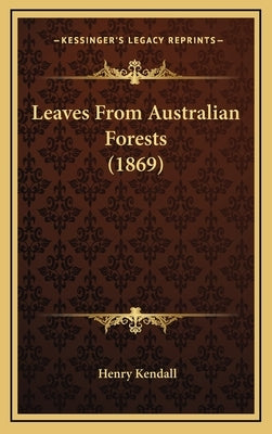 Leaves From Australian Forests (1869) by Kendall, Henry