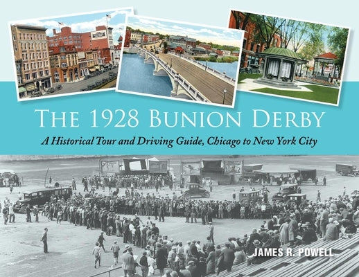 The 1928 Bunion Derby: A Historical Tour and Driving Guide, Chicago to New York City by Powell, James R.