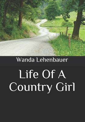 Life of a Country Girl by Lehenbauer, Wanda