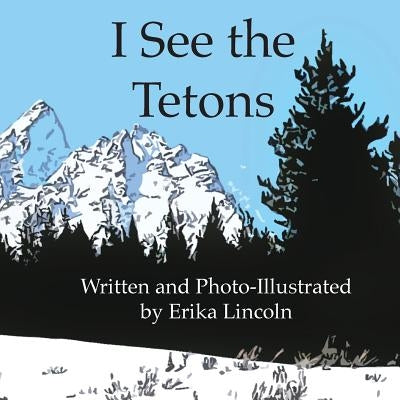 I See the Tetons by Lincoln, Erika M.