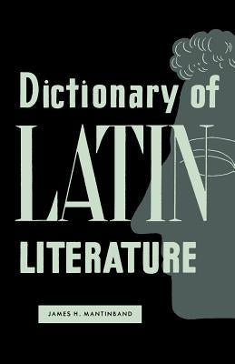 Dictionary of Latin Literature by Mantinband, James H.