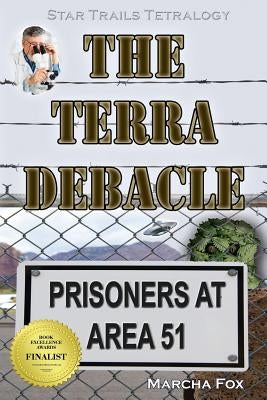 The Terra Debacle: Prisoners at Area 51 by Fox, Marcha A. a.