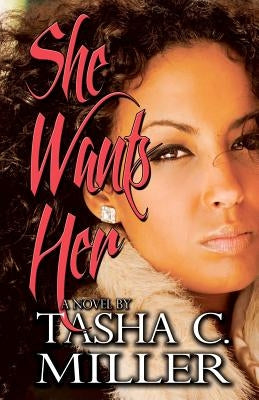 She Wants Her by Miller, Tasha C.