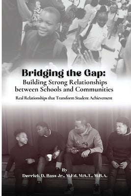 Bridging the Gap: Building Strong Relationships Between Schools and Communities by Bass, Derrick