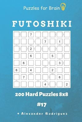 Puzzles for Brain - Futoshiki 200 Hard Puzzles 8x8 Vol.17 by Rodriguez, Alexander