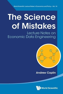 Science of Mistakes, The: Lecture Notes on Economic Data Engineering by Caplin, Andrew