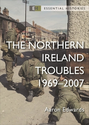 The Northern Ireland Troubles: 1969-2007 by Edwards, Aaron