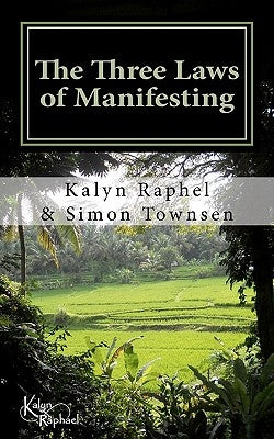 The Three Laws of Manifesting by Raphael, Kalyn B.