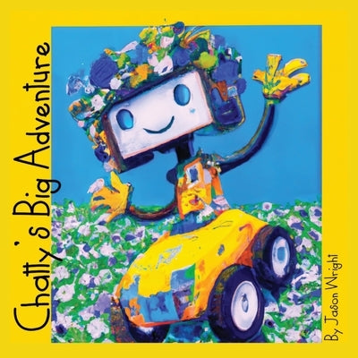 Chatty's Big Adventure: A Journey with ChatGPT for Kids by Wright, Jason