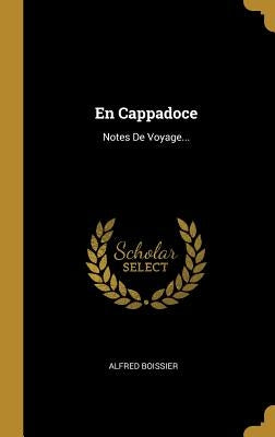 En Cappadoce: Notes De Voyage... by Boissier, Alfred