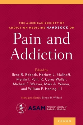 American Society of Addiction Medicine Handbook on Pain and Addiction by Robeck, Ilene
