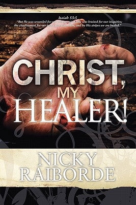 Christ, My Healer! by Raiborde, Nicky
