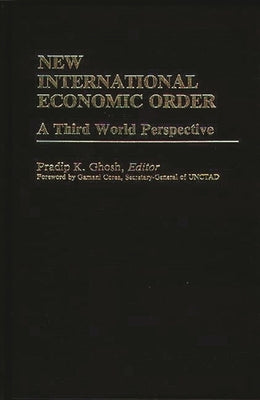 New International Economic Order: A Third World Perspective by Ghosh, Pradip