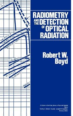 Radiometry and the Detection of Optical Radiation by Boyd, Robert W.