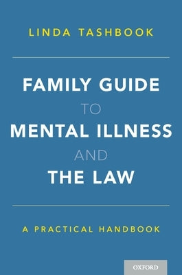 Family Guide to Mental Illness and the Law: A Practical Handbook by Tashbook, Linda