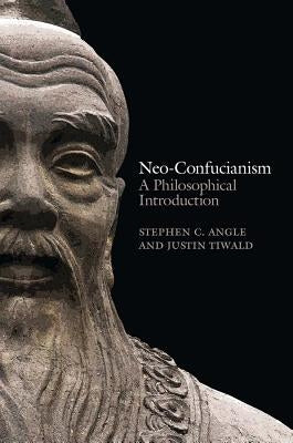 Neo-Confucianism: A Philosophical Introduction by Angle, Stephen C.