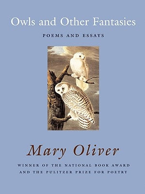 Owls and Other Fantasies: Poems and Essays by Oliver, Mary