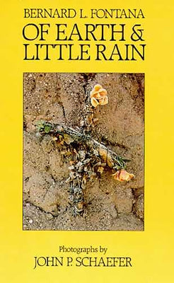 Of Earth and Little Rain: The Papago Indians by Fontana, Bernard L.