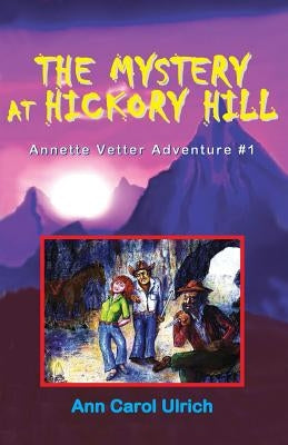 The Mystery at Hickory Hill: Annette Vetter Adventure #1 by Ulrich, Ann Carol