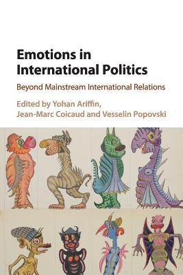 Emotions in International Politics: Beyond Mainstream International Relations by Ariffin, Yohan