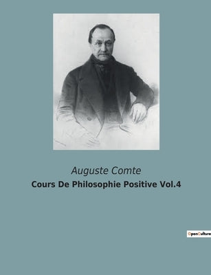 Cours De Philosophie Positive Vol.4 by Comte, Auguste