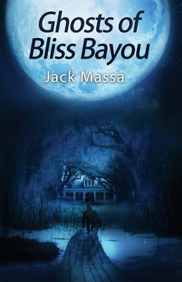 Ghosts of Bliss Bayou by Massa, Jack