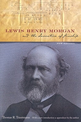 Lewis Henry Morgan and the Invention of Kinship by Trautmann, Thomas R.
