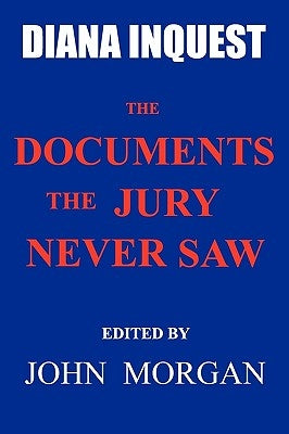 Diana Inquest: The Documents the Jury Never Saw by Morgan, John