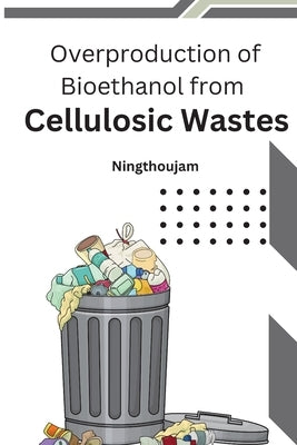 Overproduction of Bioethanol from Cellulosic Wastes by , Ningthoujam