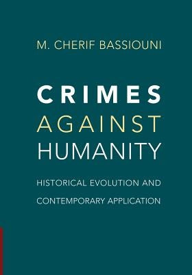 Crimes Against Humanity: Historical Evolution and Contemporary Application by Bassiouni, M. Cherif