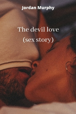 The devil love (sex story) by Murphy, Jordan