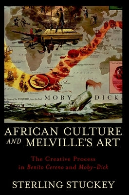 African Culture and Melville's Art: The Creative Process in Benito Cereno and Moby-Dick by Stuckey, Sterling