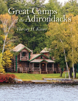 Great Camps of the Adirondacks by Kaiser, Harvey H.