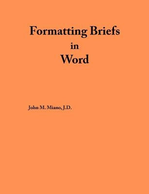 Formatting Briefs in Word by Miano, John M.