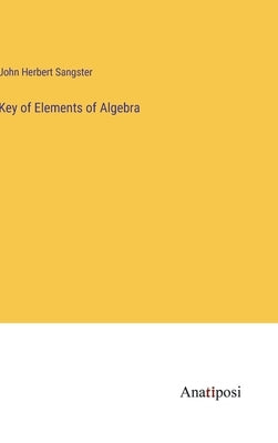 Key of Elements of Algebra by Sangster, John Herbert