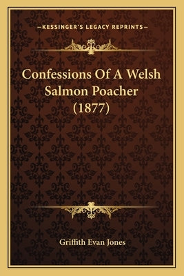 Confessions Of A Welsh Salmon Poacher (1877) by Jones, Griffith Evan