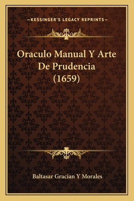 Oraculo Manual Y Arte De Prudencia (1659) by Morales, Baltasar Gracian y.