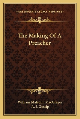 The Making of a Preacher by MacGregor, William Malcolm