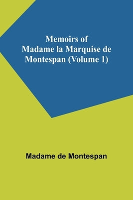 Memoirs of Madame la Marquise de Montespan (Volume 1) by de Montespan, Madame