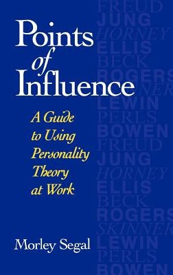 Points of Influence: A Guide to Using Personality Theory at Work by Segal, Morley