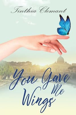 You Gave Me Wings: Book One in Isabella's Story by Clemant, Tinthia