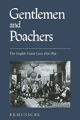 Gentlemen and Poachers: The English Game Laws 1671-1831 by Munsche