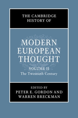 The Cambridge History of Modern European Thought: Volume 2, the Twentieth Century by Gordon, Peter E.