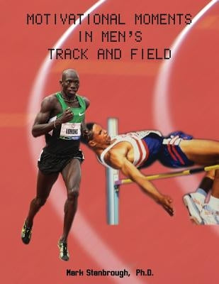 Motivational Moments in Men's Track and Field by Stanbrough, Mark